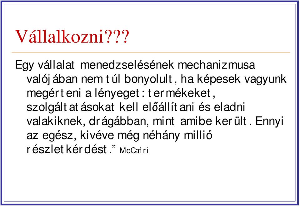 bonyolult, ha képesek vagyunk megérteni a lényeget: termékeket,