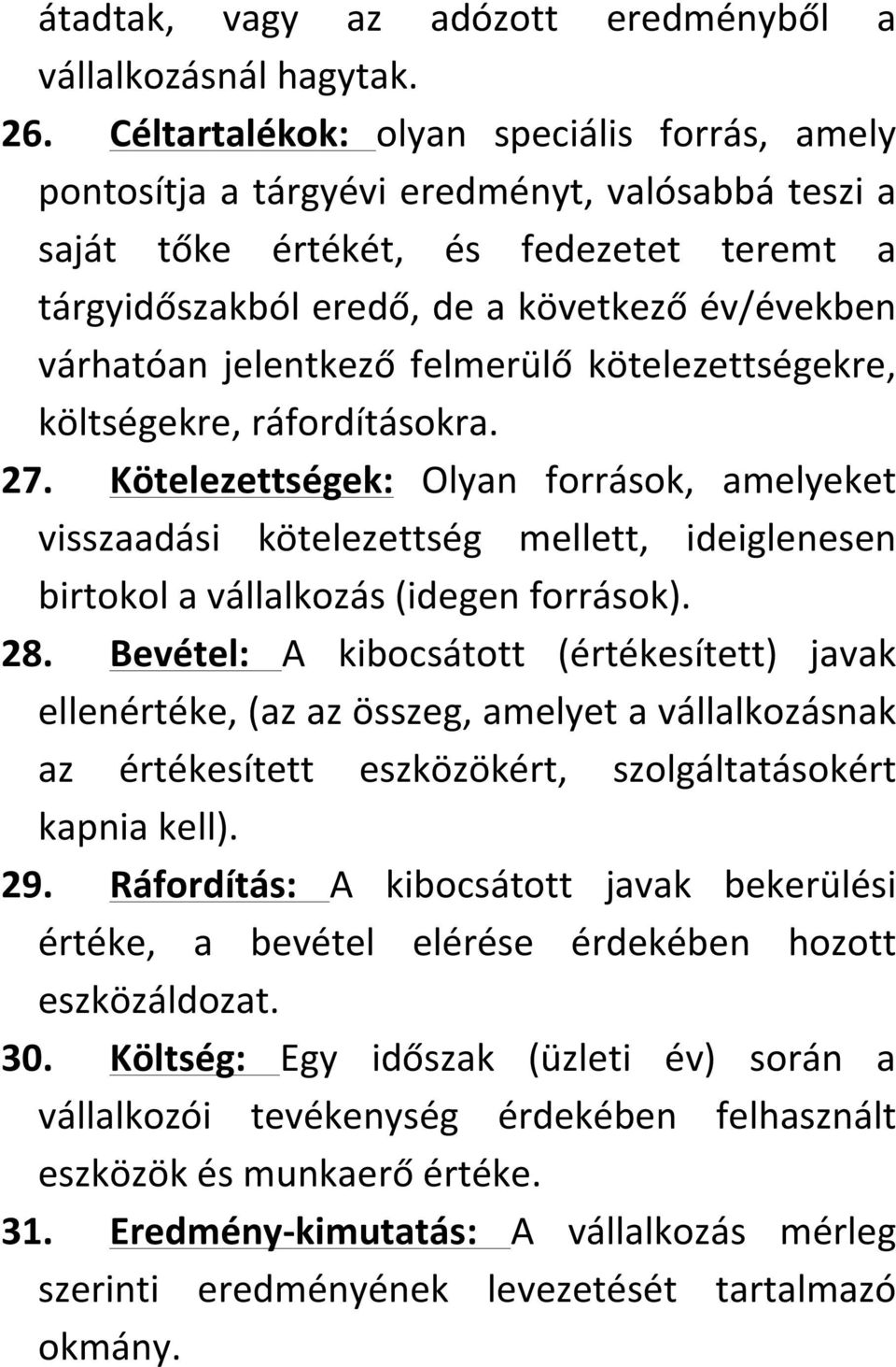 jelentkező felmerülő kötelezettségekre, költségekre, ráfordításokra. 27.