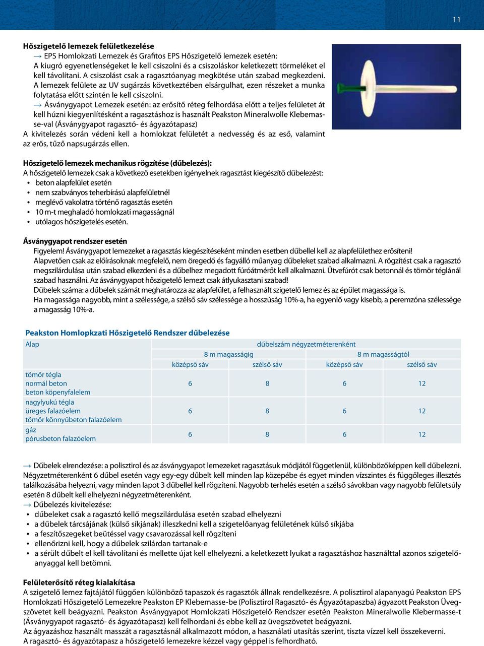 A lemezek felülete az UV sugárzás következtében elsárgulhat, ezen részeket a munka folytatása előtt szintén le kell csiszolni.