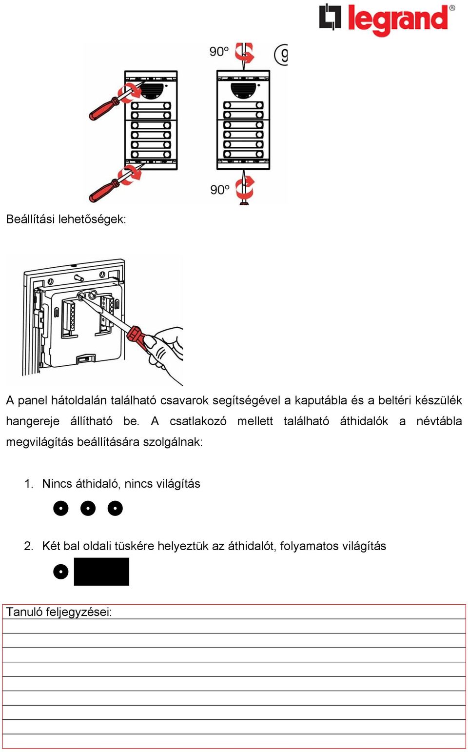 A csatlakozó mellett található áthidalók a névtábla megvilágítás beállítására