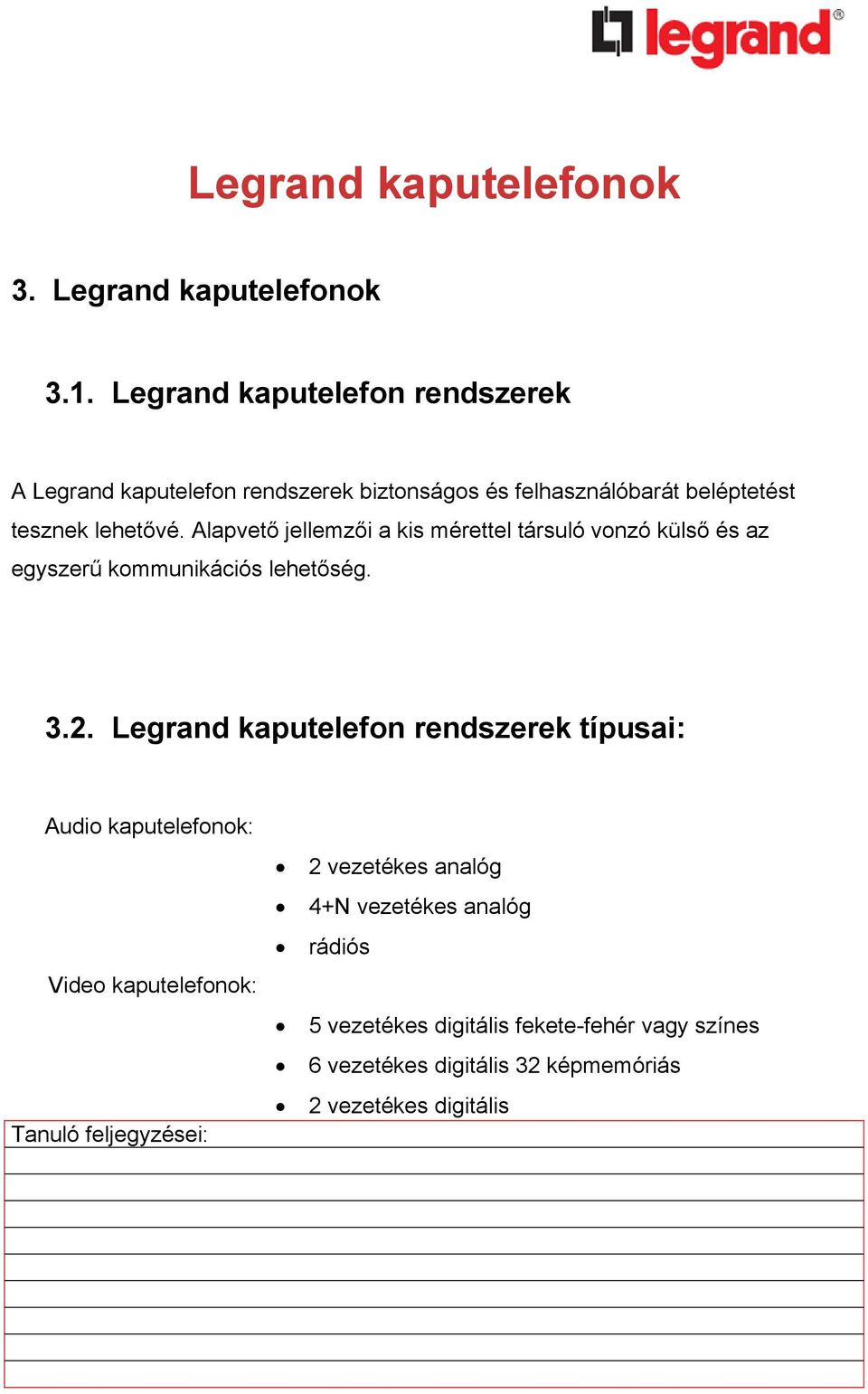 Alapvető jellemzői a kis mérettel társuló vonzó külső és az egyszerű kommunikációs lehetőség. 3.2.