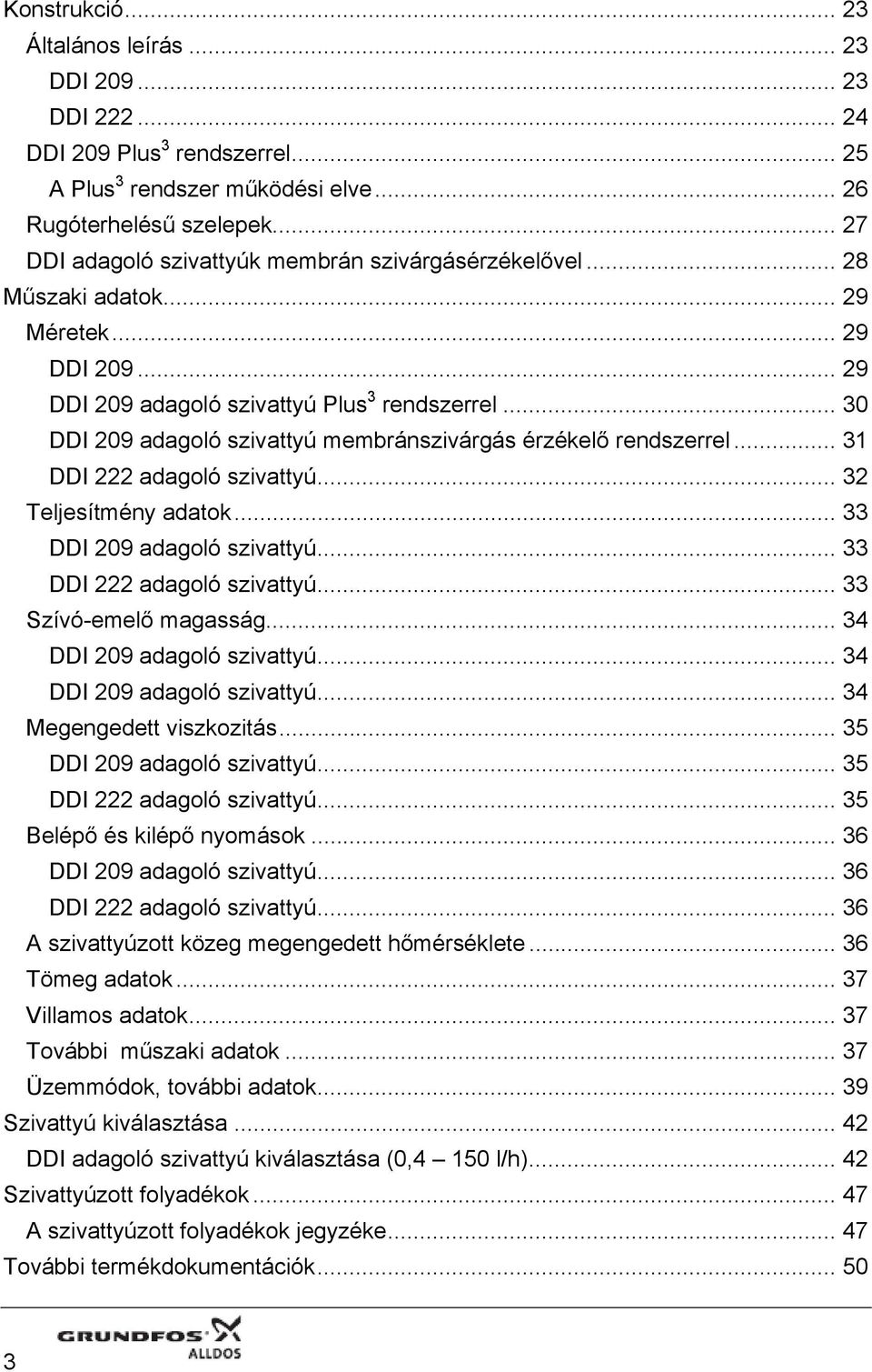 .. 30 DDI 209 adagoló szivattyú membránszivárgás érzékelő rendszerrel... 31 DDI 222 adagoló szivattyú... 32 Teljesítmény adatok... 33 DDI 209 adagoló szivattyú... 33 DDI 222 adagoló szivattyú.