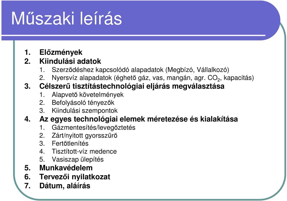 Alapvető követelmények 2. Befolyásoló tényezők 3. Kiindulási szempontok 4. Az egyes technológiai elemek méretezése és kialakítása 1.