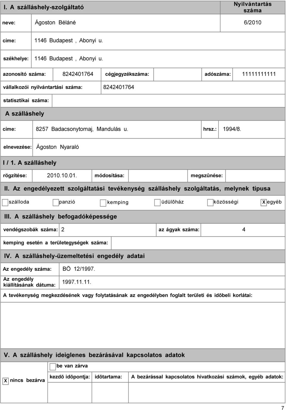 8242401764 cégjegyzék: adó: 11111111111 vállalkozói nyilvántartási : 8242401764 statisztikai : címe: 8257 Badacsonytomaj, Mandulás u. hrsz.: 1994/8.
