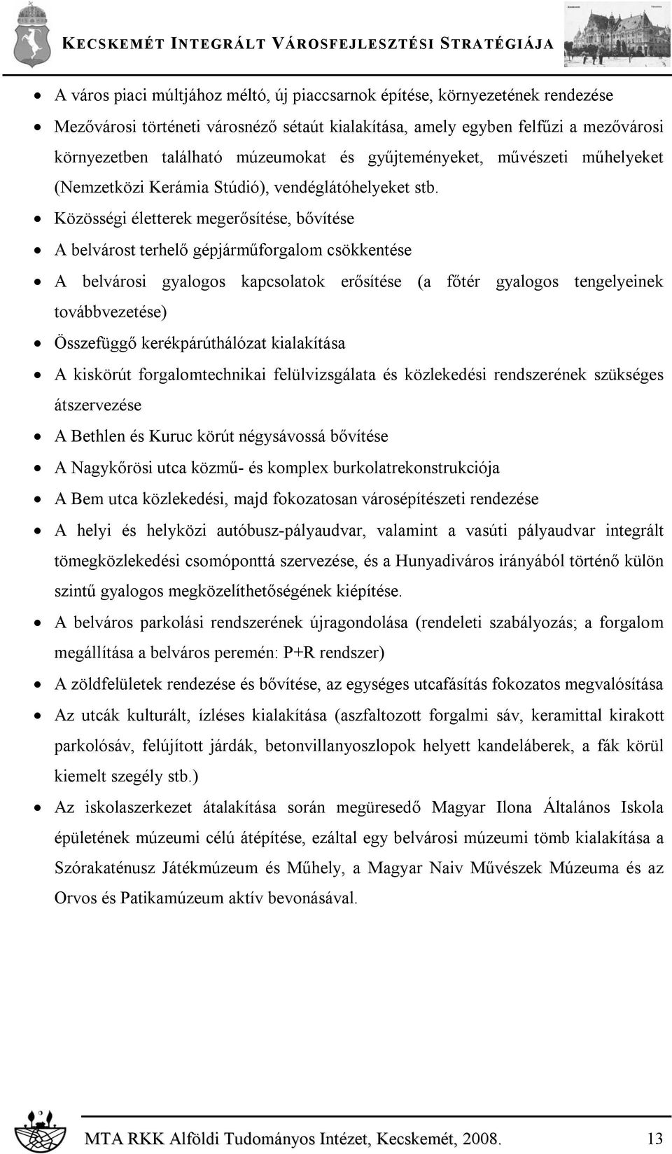 Közösségi életterek megerősítése, bővítése A belvárost terhelő gépjárműforgalom csökkentése A belvárosi gyalogos kapcsolatok erősítése (a főtér gyalogos tengelyeinek továbbvezetése) Összefüggő