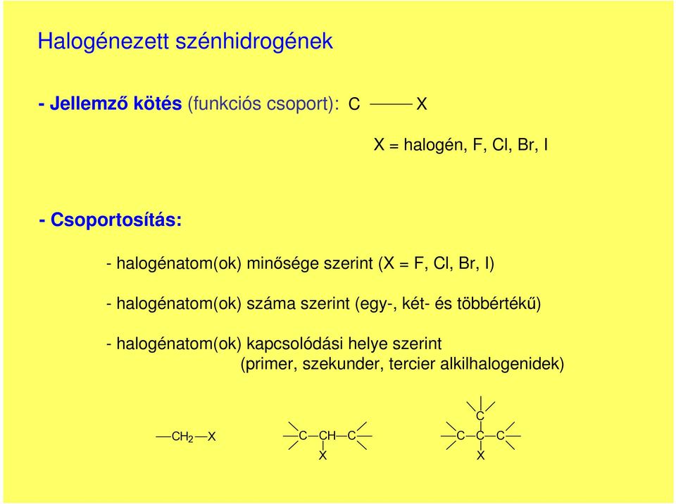 - halogénatom(ok) száma szerint (egy-, két- és többértékű) - halogénatom(ok)