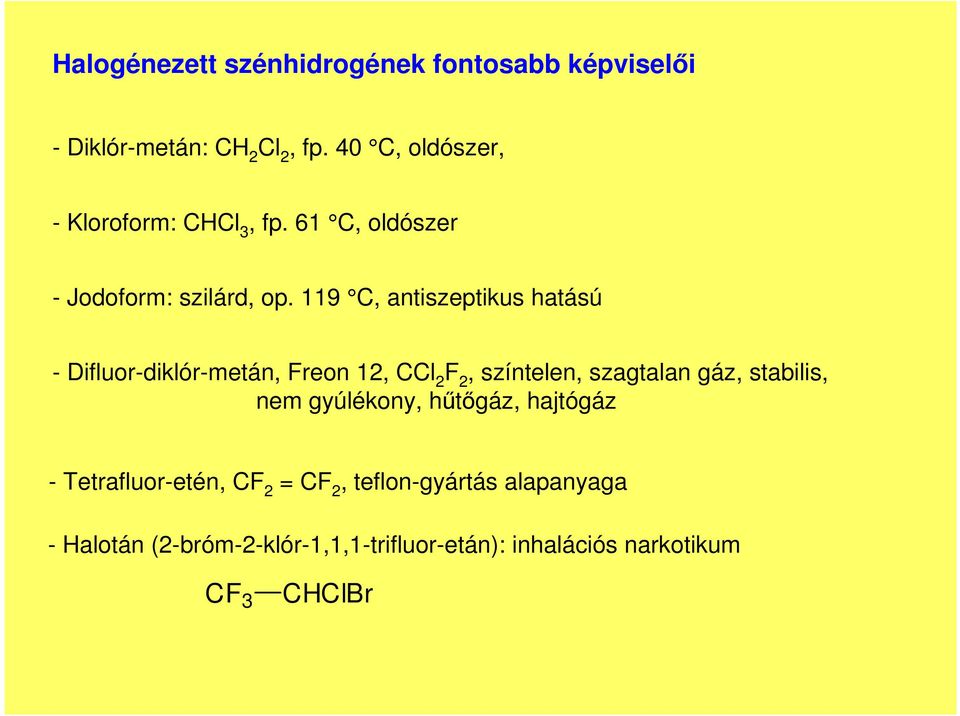 9, antiszeptikus hatású - Difluor-diklór-metán, Freon 2, l 2 F 2, színtelen, szagtalan gáz, stabilis,