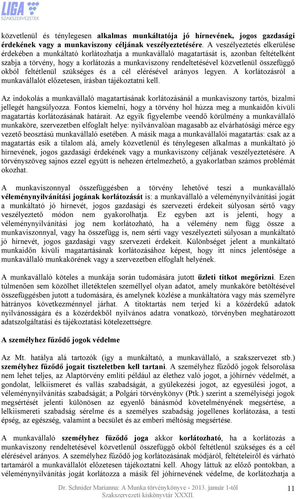 összefüggő okból feltétlenül szükséges és a cél elérésével arányos legyen. A korlátozásról a munkavállalót előzetesen, írásban tájékoztatni kell.