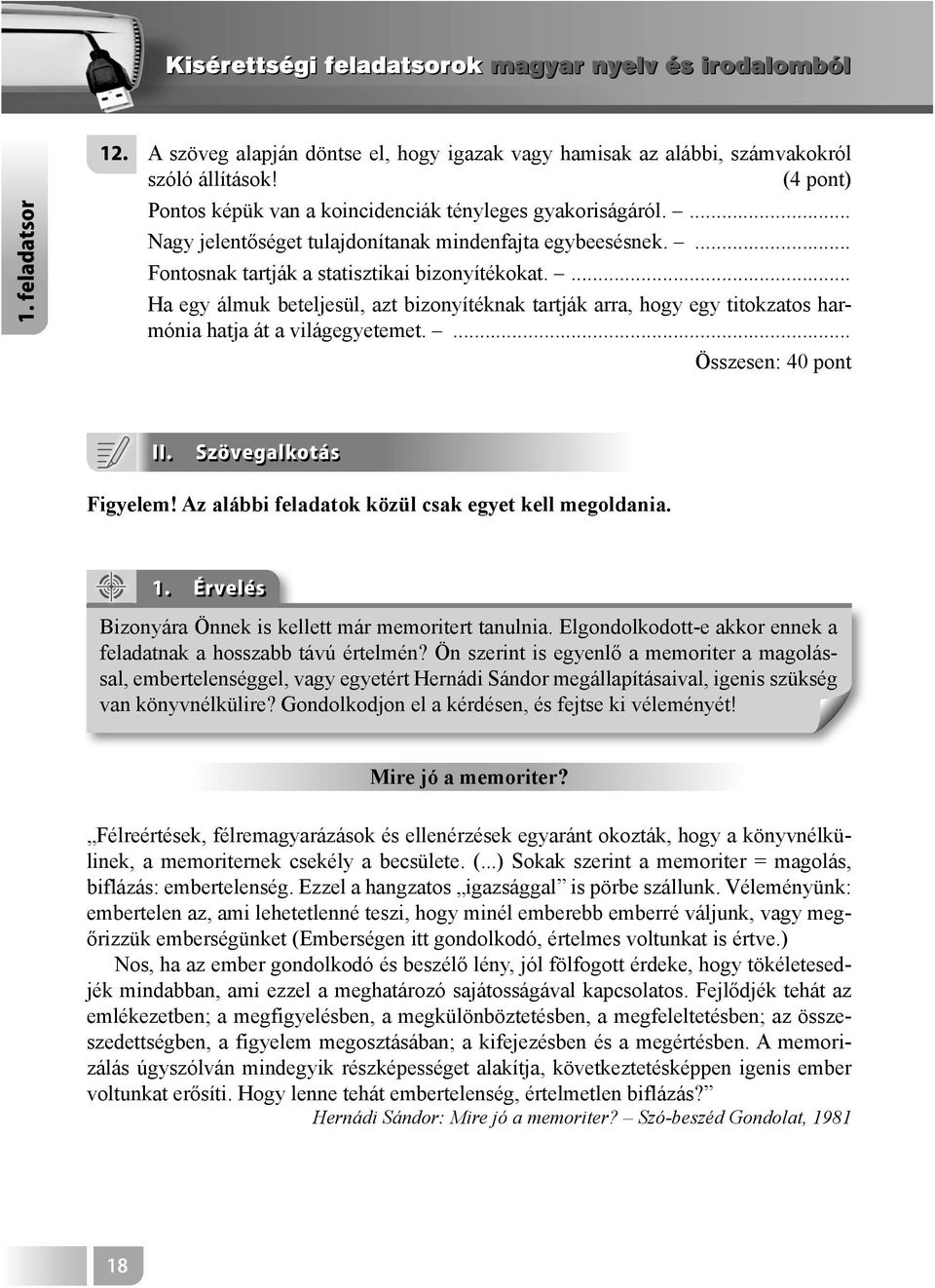 ... Ha egy álmuk beteljesül, azt bizonyítéknak tartják arra, hogy egy titokzatos harmónia hatja át a világegyetemet.... Összesen: 40 pont II. Szövegalkotás Figyelem!