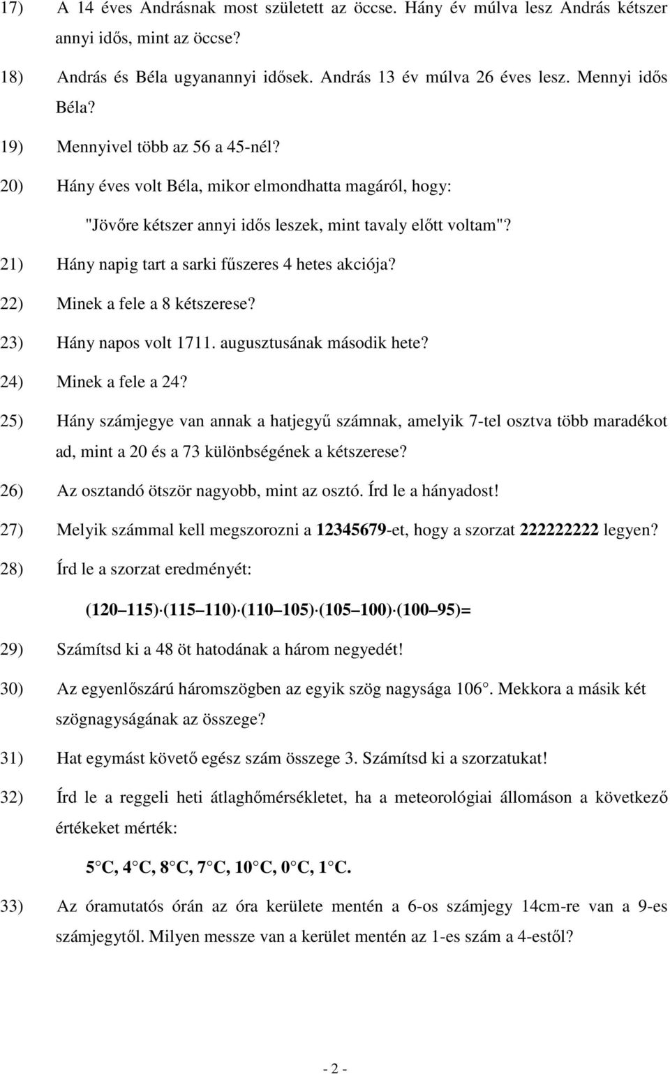 21) Hány napig tart a sarki főszeres 4 hetes akciója? 22) Minek a fele a 8 kétszerese? 23) Hány napos volt 1711. augusztusának második hete? 24) Minek a fele a 24?