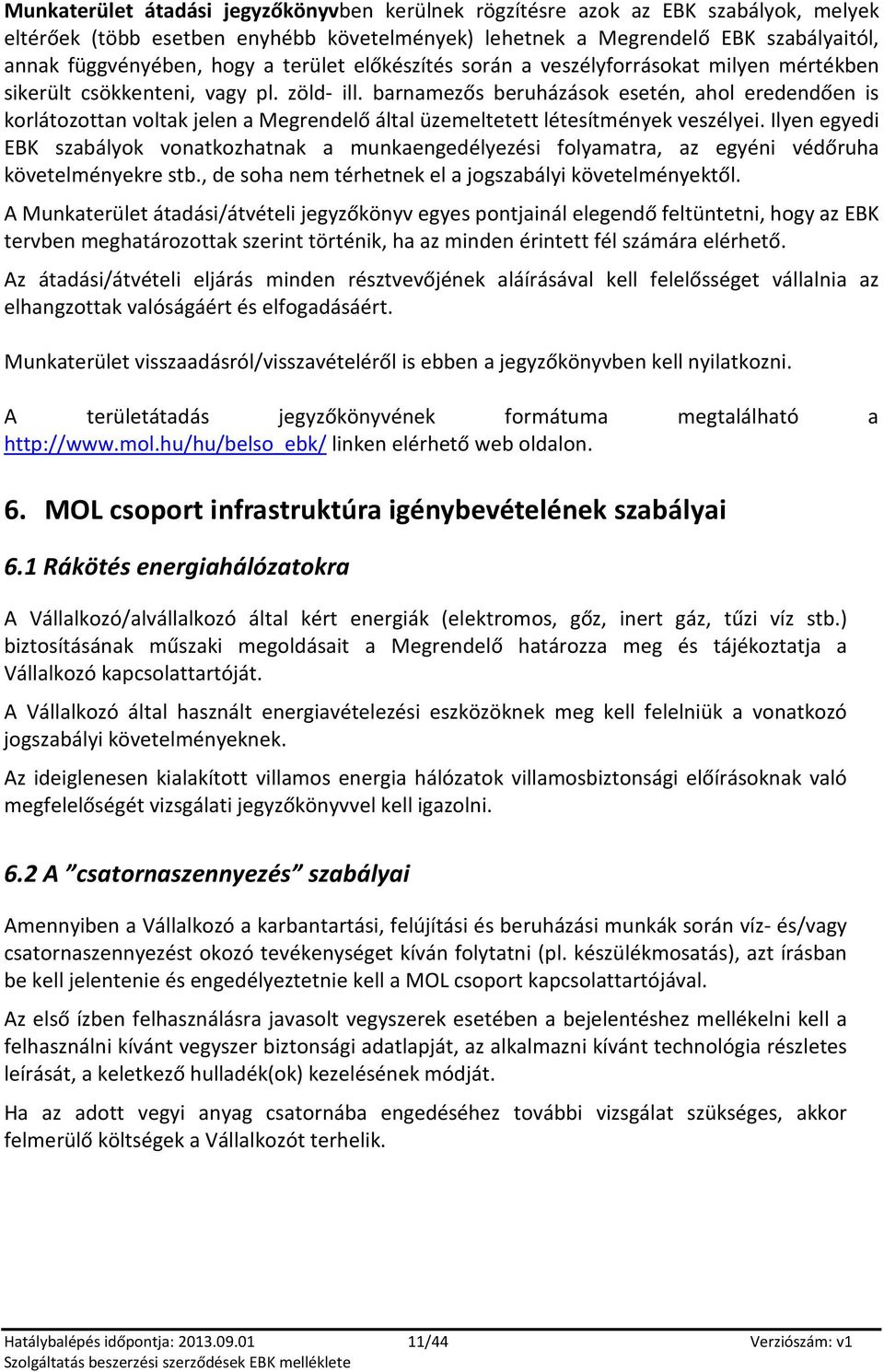 barnamezős beruházásk esetén, ahl eredendően is krlátzttan vltak jelen a Megrendelő által üzemeltetett létesítmények veszélyei.