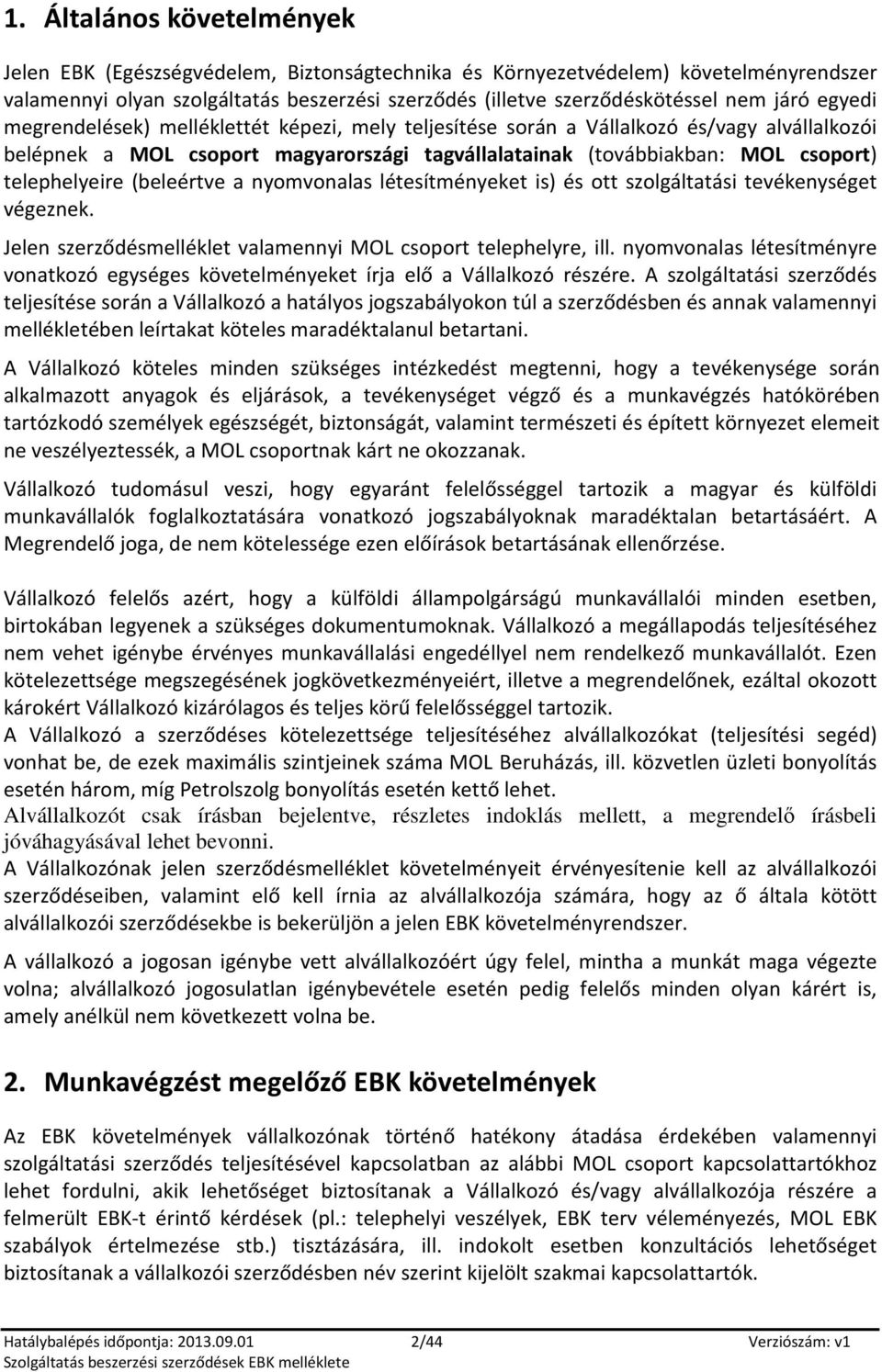 a nymvnalas létesítményeket is) és tt szlgáltatási tevékenységet végeznek. Jelen szerződésmelléklet valamennyi MOL csprt telephelyre, ill.