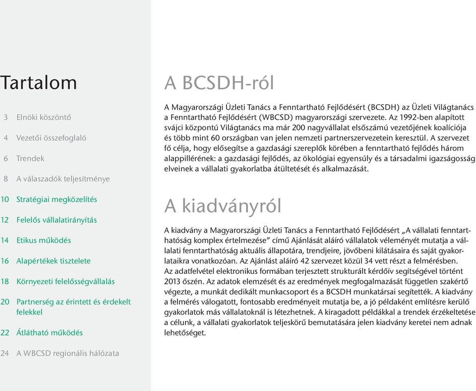 Fenntartható Fejlődésért (WBCSD) magyarországi szervezete.