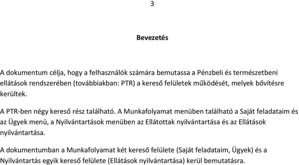 A Munkafolyamat menüben található a Saját feladataim és az Ügyek menü, a Nyilvántartások menüben az Ellátottak nyilvántartása és az