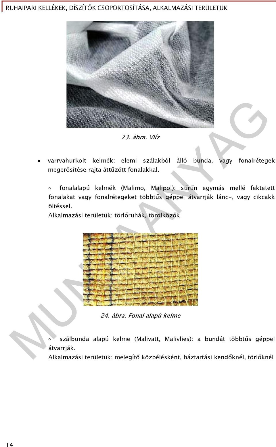 lánc-, vagy cikcakk öltéssel. Alkalmazási területük: törlőruhák, törölközők 24. ábra.