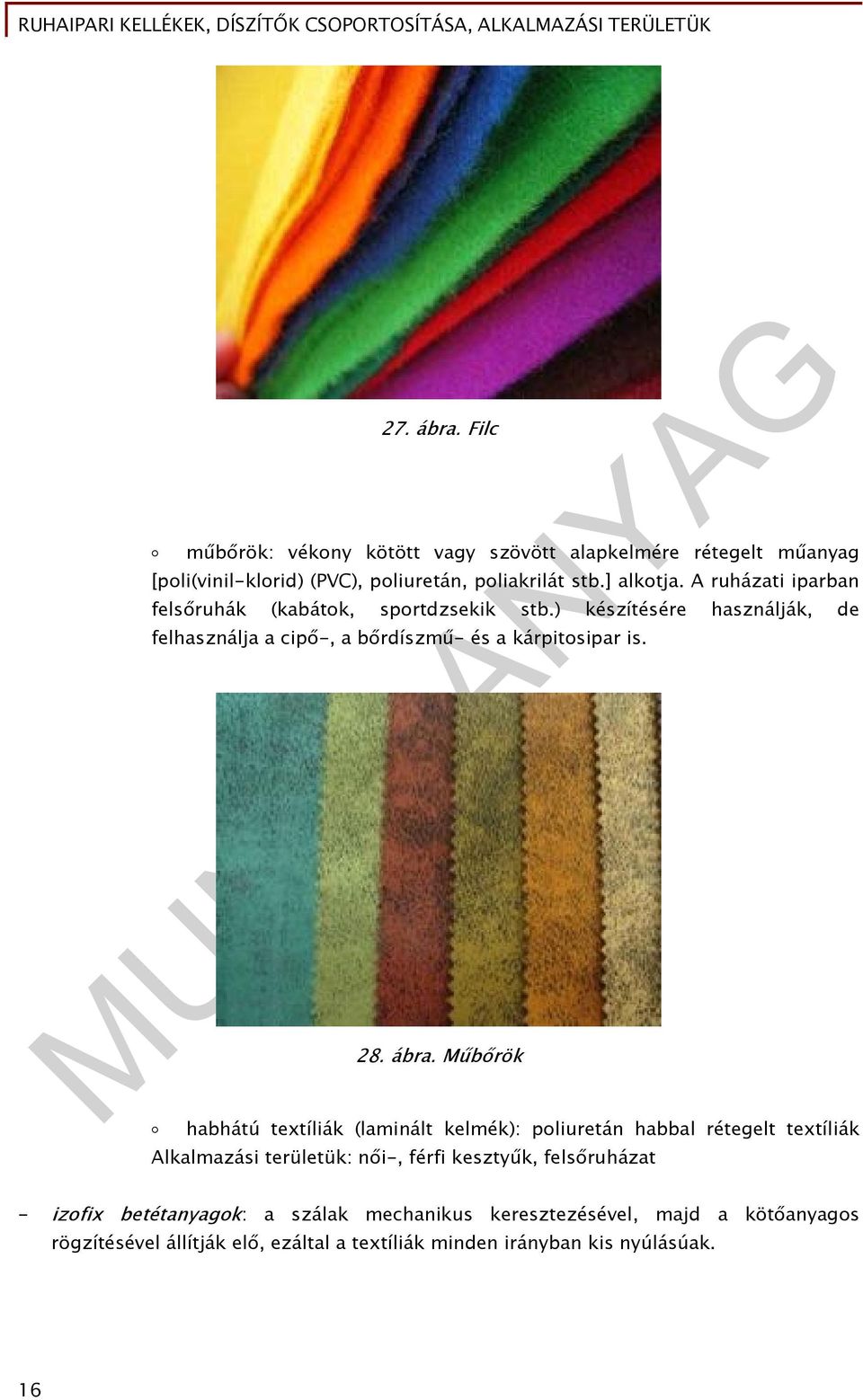 ábra. Műbőrök habhátú textíliák (laminált kelmék): poliuretán habbal rétegelt textíliák Alkalmazási területük: női-, férfi kesztyűk, felsőruházat -