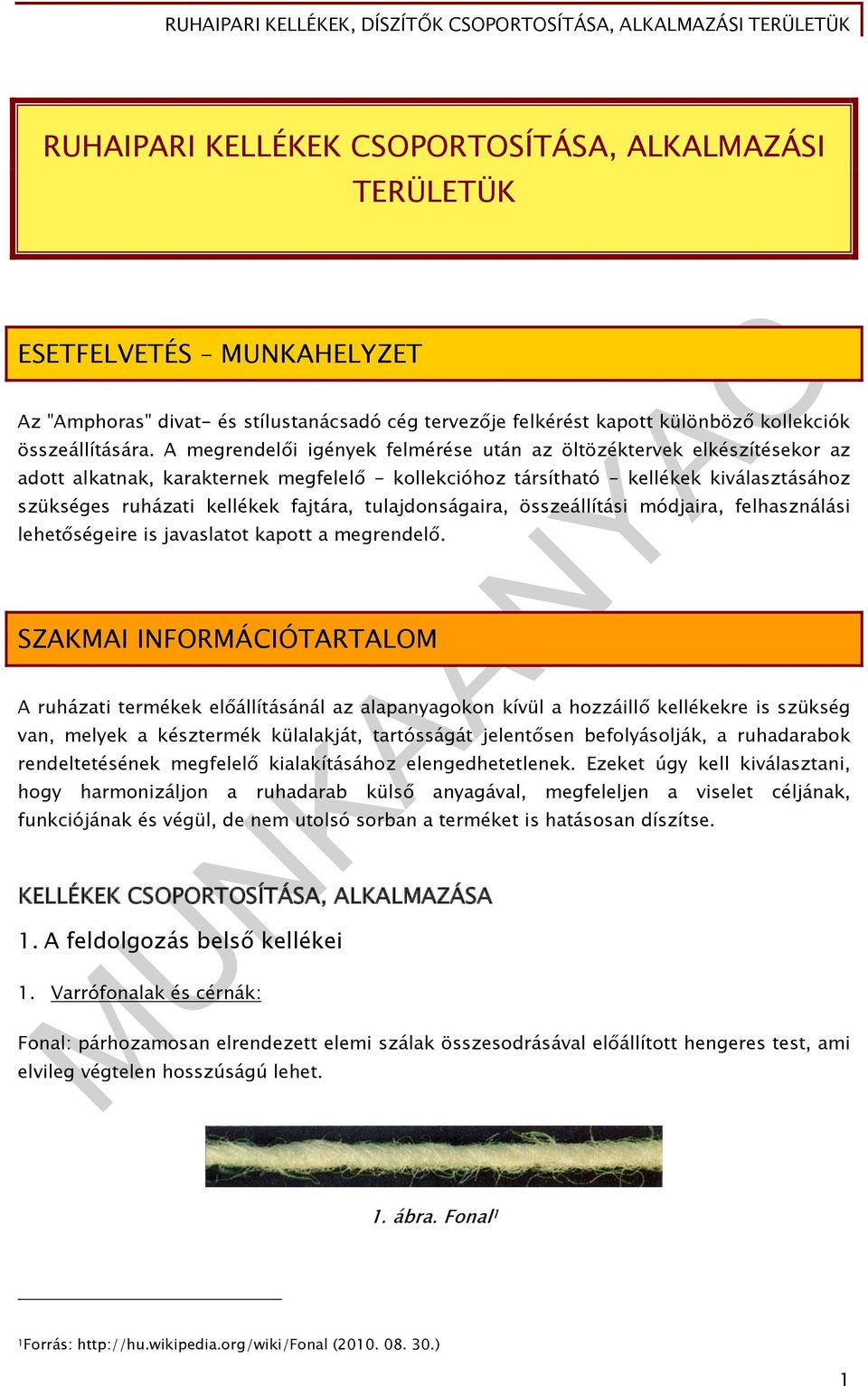 tulajdonságaira, összeállítási módjaira, felhasználási lehetőségeire is javaslatot kapott a megrendelő.