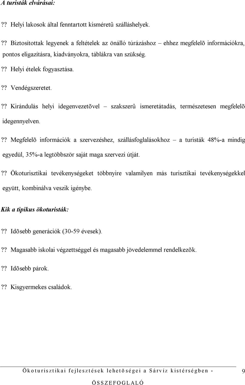 ?? Kirándulás helyi idegenvezetõvel szakszerû ismeretátadás, természetesen megfelelõ idegennyelven.