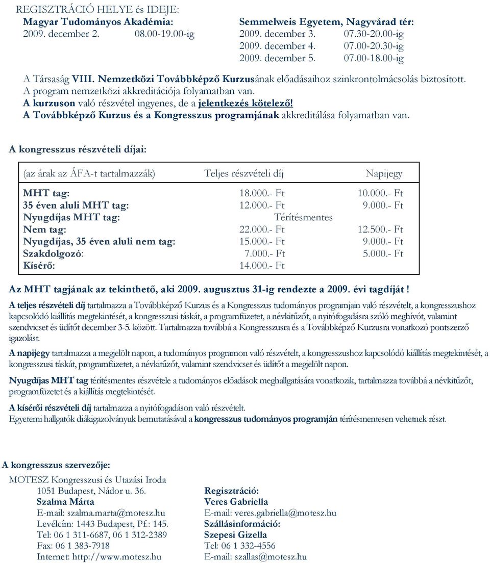 A kurzuson való részvétel ingyenes, de a jelentkezés kötelező! A Továbbképző Kurzus és a Kongresszus programjának akkreditálása folyamatban van.