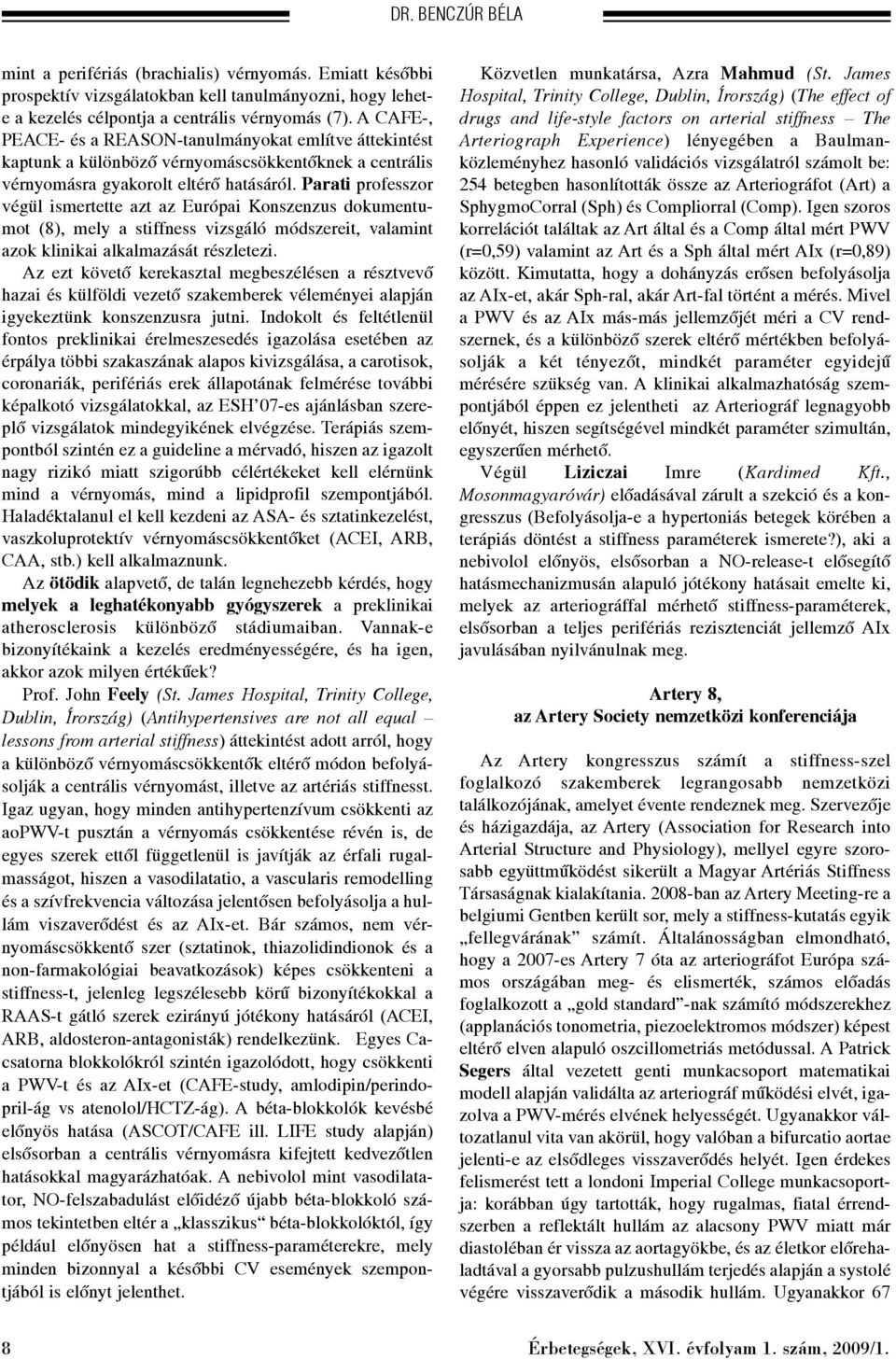 Parati professzor végül ismertette azt az Európai Konszenzus dokumentumot (8), mely a stiffness vizsgáló módszereit, valamint azok klinikai alkalmazását részletezi.