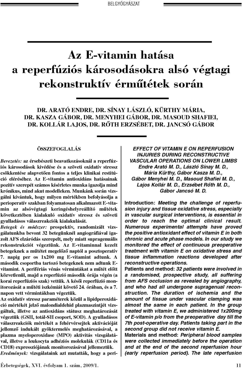 JANCSÓ GÁBOR ÖSSZEFOGLALÁS Bevezetés: az érsebészeti beavatkozásoknál a reperfúziós károsodások kivédése és a szöveti oxidatív stressz csökkentése alapvetõen fontos a teljes klinikai restitúció