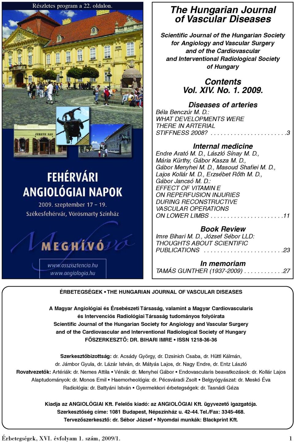 Contents Vol. XIV. No. 1. 2009. Diseases of arteries Béla Benczúr M. D.: WHAT DEVELOPMENTS WERE THERE IN ARTERIAL STIFFNESS 2008?.......................3 Internal medicine Endre Arató M. D., László Sínay M.