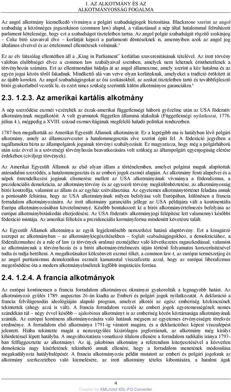 Az angol polgár szabadságát rögzìtő szokásjog Coke bìró szavaival élve korlátját képezi a parlamenti döntéseknek is, amennyiben azok az angol jog általános elveivel és az értelemmel ellentétesek