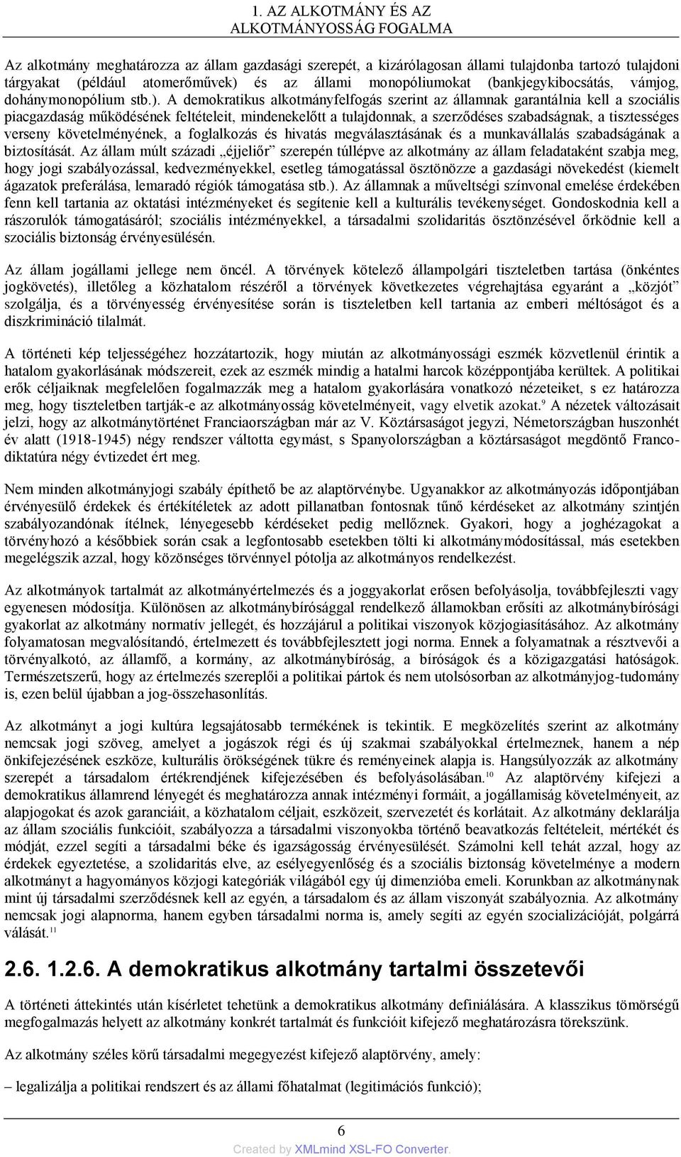 A demokratikus alkotmányfelfogás szerint az államnak garantálnia kell a szociális piacgazdaság működésének feltételeit, mindenekelőtt a tulajdonnak, a szerződéses szabadságnak, a tisztességes verseny