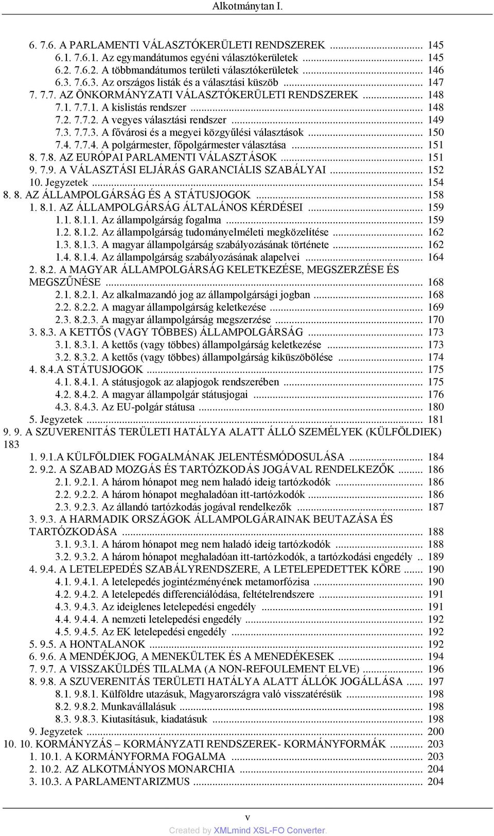 .. 149 7.3. 7.7.3. A fővárosi és a megyei közgyűlési választások... 150 7.4. 7.7.4. A polgármester, főpolgármester választása... 151 8. 7.8. AZ EURÓPAI PARLAMENTI VÁLASZTÁSOK... 151 9. 7.9. A VÁLASZTÁSI ELJÁRÁS GARANCIÁLIS SZABÁLYAI.