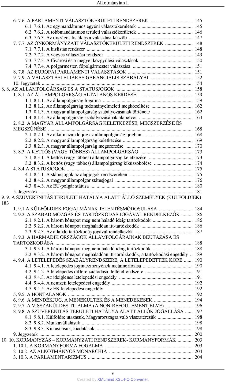 .. 149 7.3. 7.7.3. A fővárosi és a megyei közgyűlési választások... 150 7.4. 7.7.4. A polgármester, főpolgármester választása... 151 8. 7.8. AZ EURÓPAI PARLAMENTI VÁLASZTÁSOK... 151 9. 7.9. A VÁLASZTÁSI ELJÁRÁS GARANCIÁLIS SZABÁLYAI.