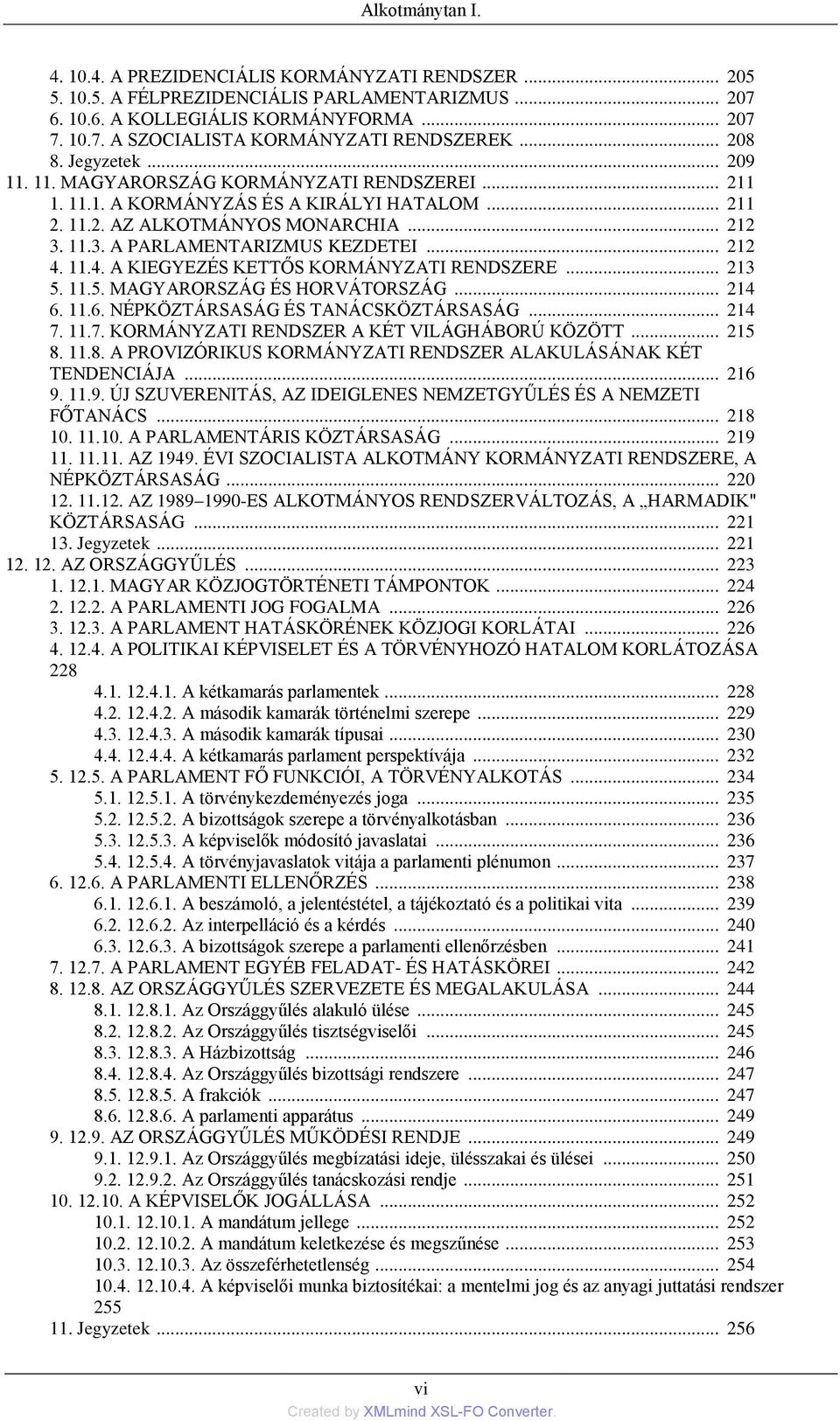 .. 212 4. 11.4. A KIEGYEZÉS KETTŐS KORMÁNYZATI RENDSZERE... 213 5. 11.5. MAGYARORSZÁG ÉS HORVÁTORSZÁG... 214 6. 11.6. NÉPKÖZTÁRSASÁG ÉS TANÁCSKÖZTÁRSASÁG... 214 7.