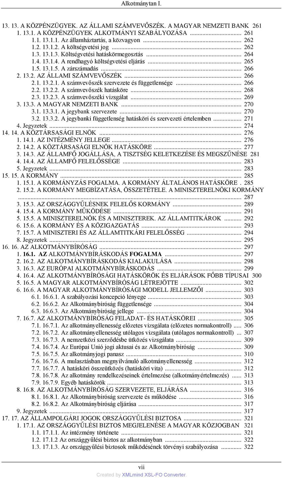 .. 266 2.2. 13.2.2. A számvevőszék hatásköre... 268 2.3. 13.2.3. A számvevőszéki vizsgálat... 269 3. 13.3. A MAGYAR NEMZETI BANK... 270 3.1. 13.3.1. A jegybank szervezete... 270 3.2. 13.3.2. A jegybanki függetlenség hatásköri és szervezeti értelemben.