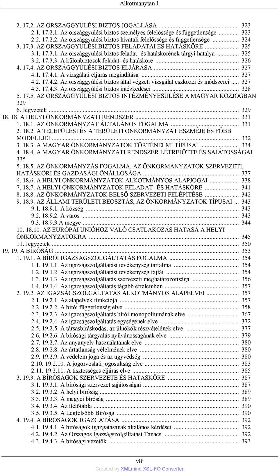 .. 326 4. 17.4. AZ ORSZÁGGYŰLÉSI BIZTOS ELJÁRÁSA... 327 4.1. 17.4.1. A vizsgálati eljárás megindìtása... 327 4.2. 17.4.2. Az országgyűlési biztos által végzett vizsgálat eszközei és módszerei... 327 4.3. 17.4.3. Az országgyűlési biztos intézkedései.