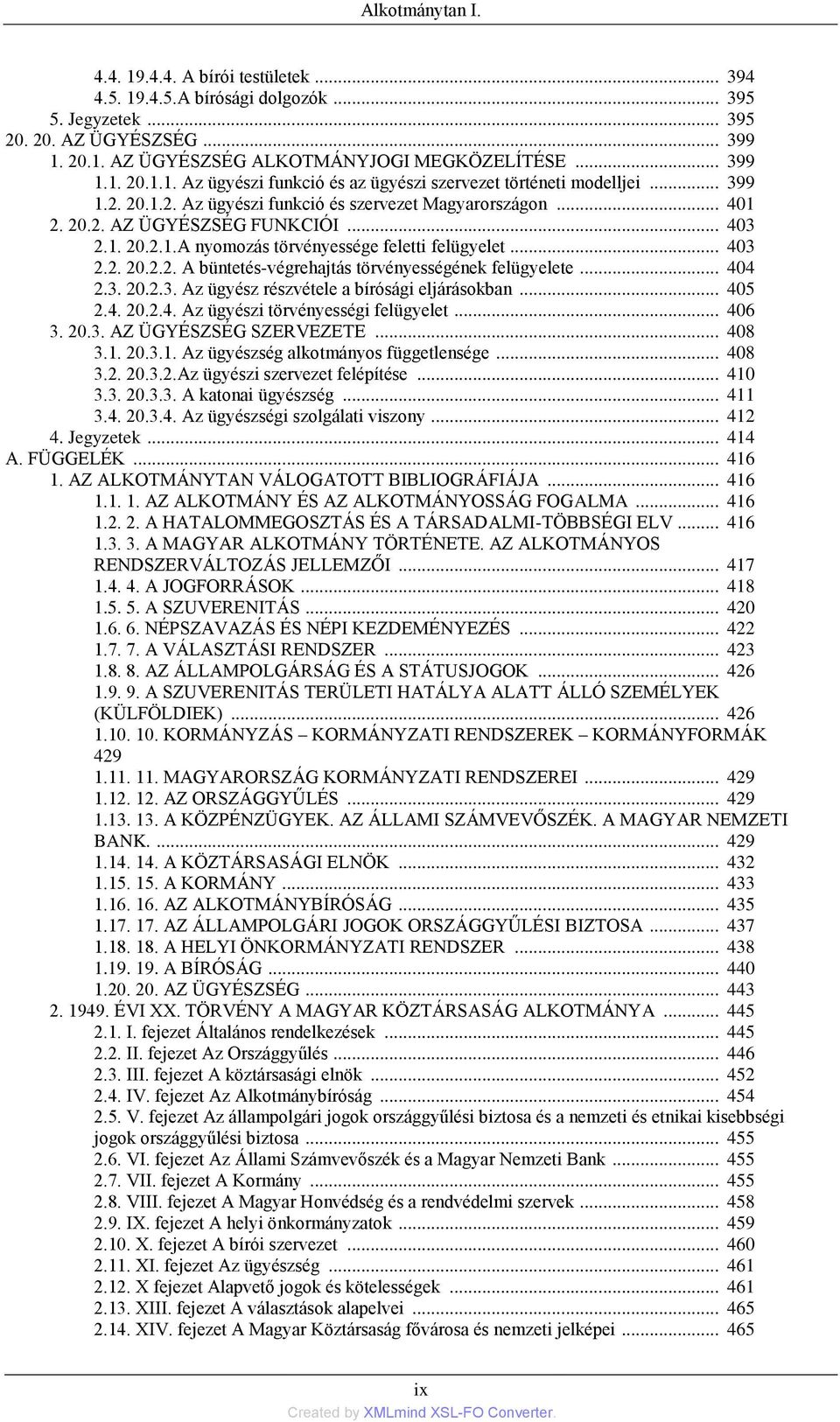 .. 404 2.3. 20.2.3. Az ügyész részvétele a bìrósági eljárásokban... 405 2.4. 20.2.4. Az ügyészi törvényességi felügyelet... 406 3. 20.3. AZ ÜGYÉSZSÉG SZERVEZETE... 408 3.1.