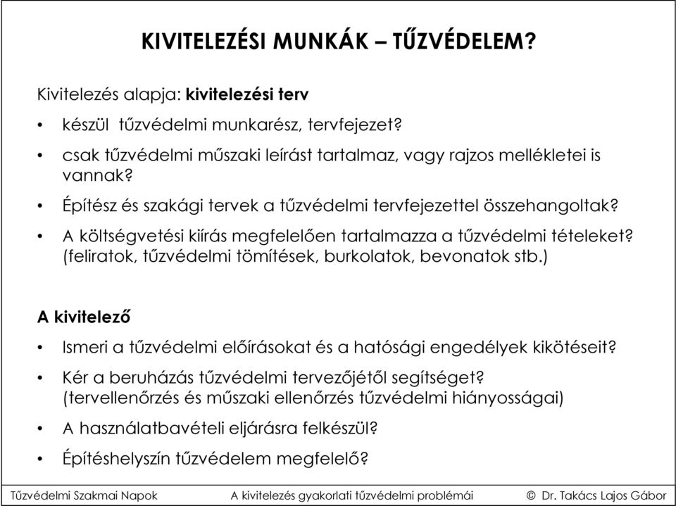 A költségvetési kiírás megfelelően tartalmazza a tűzvédelmi tételeket? (feliratok, tűzvédelmi tömítések, burkolatok, bevonatok stb.