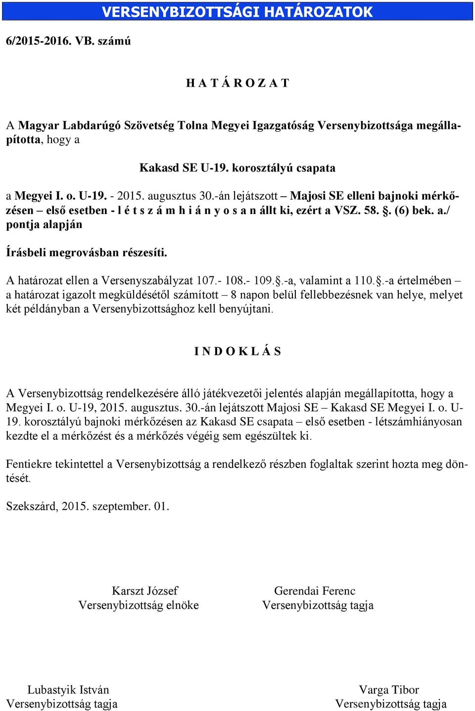 A határozat ellen a Versenyszabályzat 107.- 108.- 109..-a, valamint a 110.