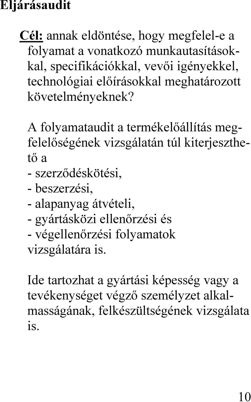 A folyamataudit a termékelőállítás megfelelőségének vizsgálatán túl kiterjeszthető a - szerződéskötési, - beszerzési, - alapanyag