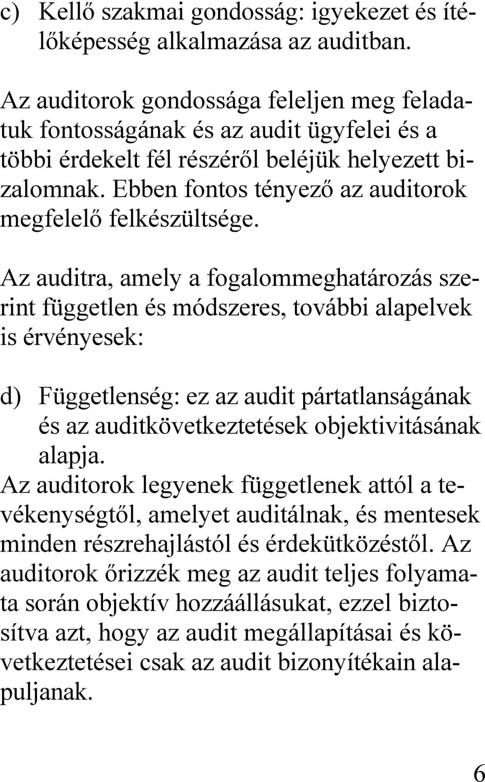 Ebben fontos tényező az auditorok megfelelő felkészültsége.