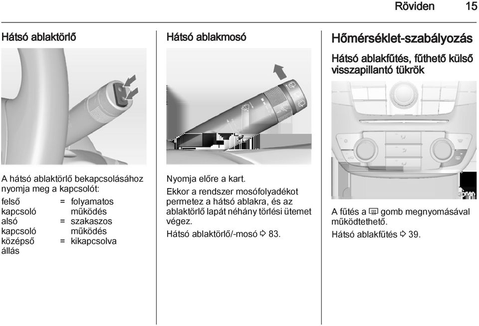 állás működés = kikapcsolva Nyomja előre a kart.