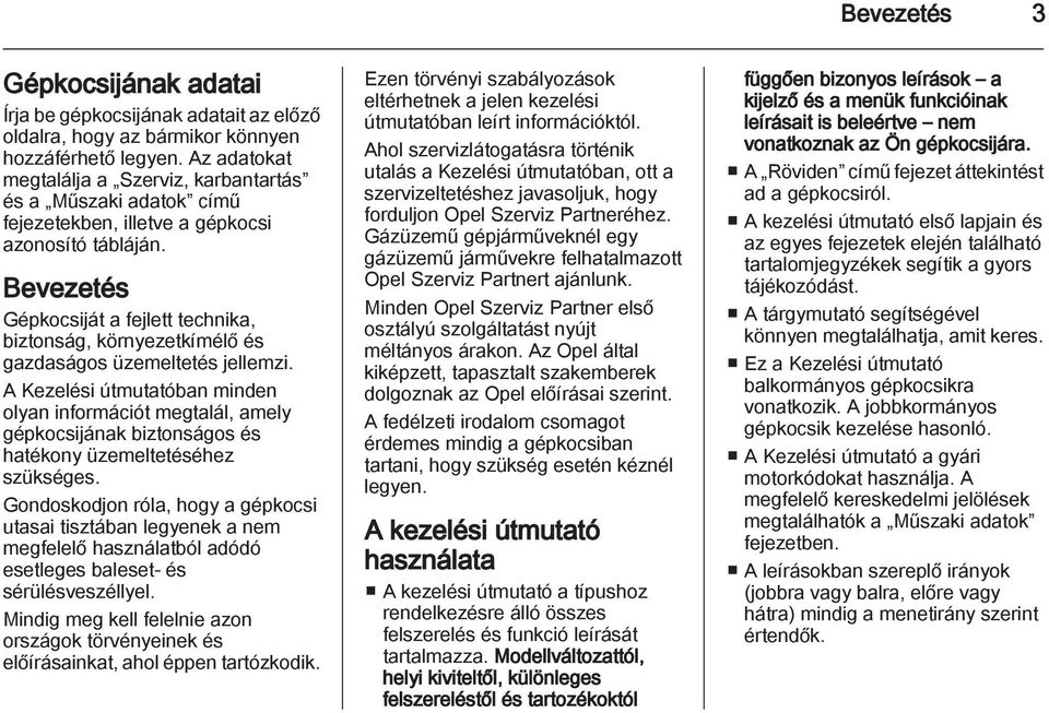 Bevezetés Gépkocsiját a fejlett technika, biztonság, környezetkímélő és gazdaságos üzemeltetés jellemzi.