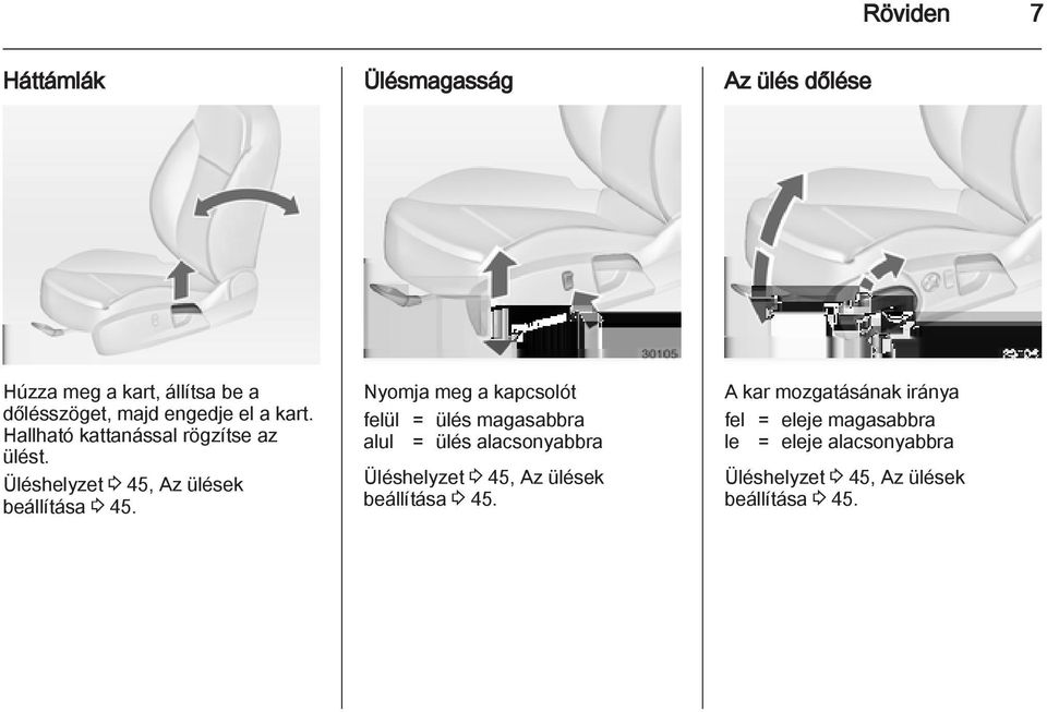 Nyomja meg a kapcsolót felül = ülés magasabbra alul = ülés alacsonyabbra Üléshelyzet 3 45, Az ülések