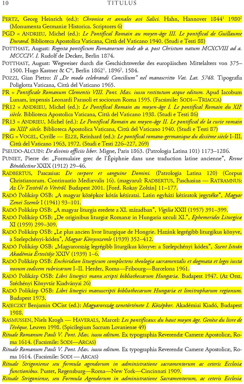 (Studi e Testi 88) POTTHAST, August: Regesta pontificum Romanorum inde ab a. post Christum natum MCXCVIII ad a. MCCCIV. I. Rudolf de Decker, Berlin 1874.
