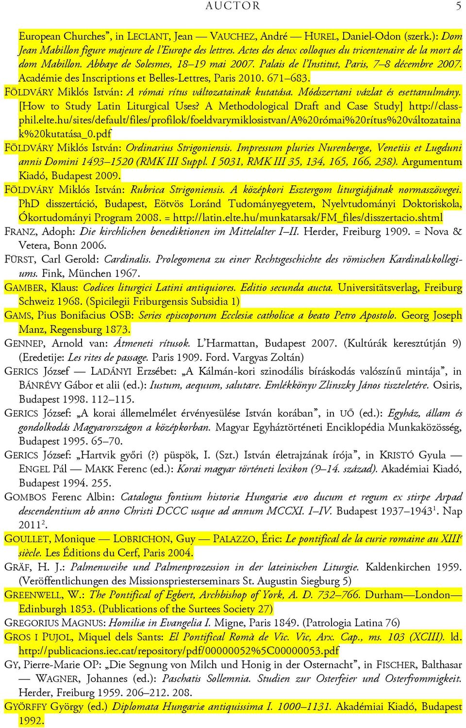 Académie des Inscriptions et Belles-Lettres, Paris 2010. 671 683. FÖLDVÁRY Miklós István: A római rítus változatainak kutatása. Módszertani vázlat és esettanulmány.