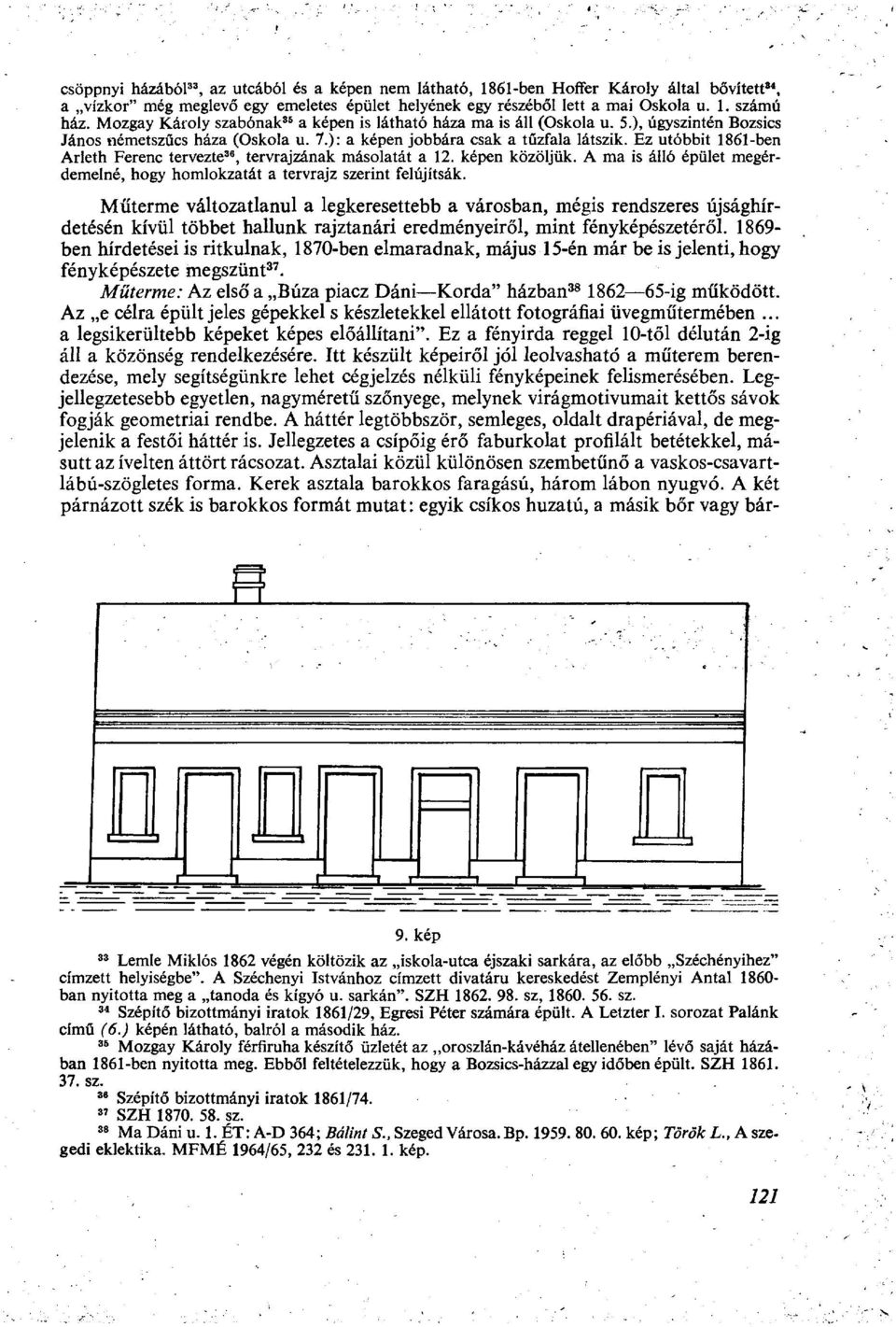 Ez utóbbit 1861-ben Arleth Ferenc tervezte 36, tervrajzának másolatát a 12. képen közöljük. A ma is álló épület megérdemelné, hogy homlokzatát a tervrajz szerint felújítsák.