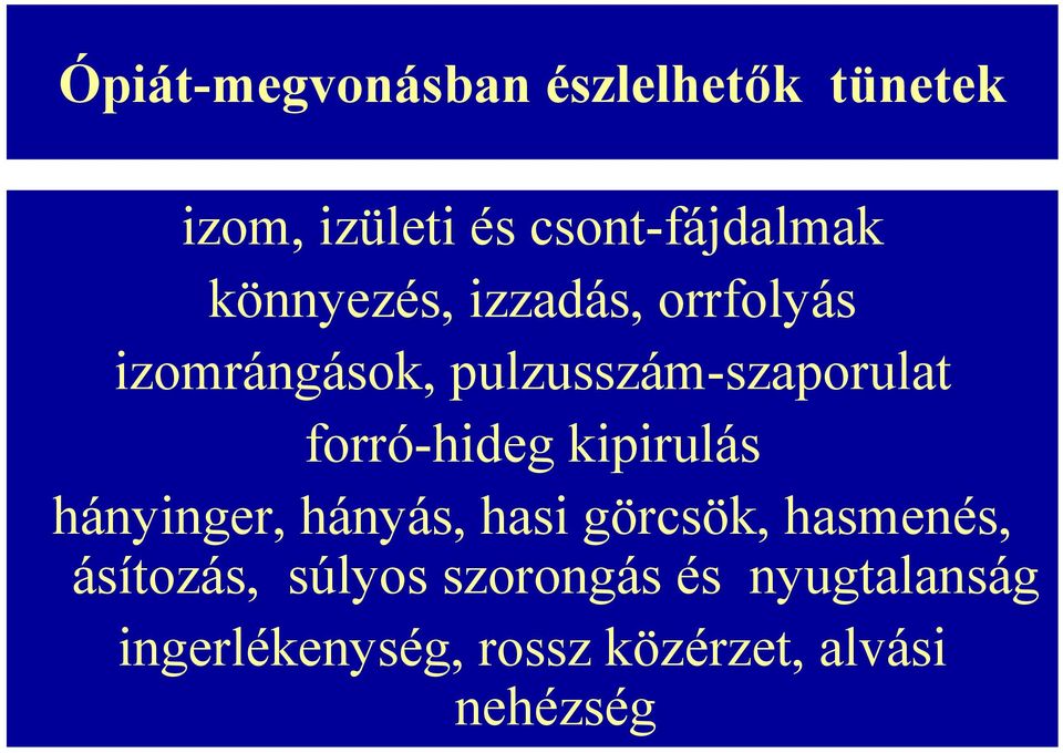 forró-hideg kipirulás hányinger, hányás, hasi görcsök, hasmenés,