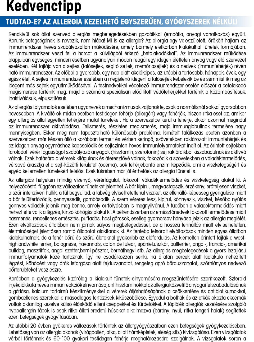 Az allergia egy veleszületett, örökölt hajlam az immunrendszer heves szabályozatlan működésére, amely bármely életkorban kialakulhat tünetek formájában.
