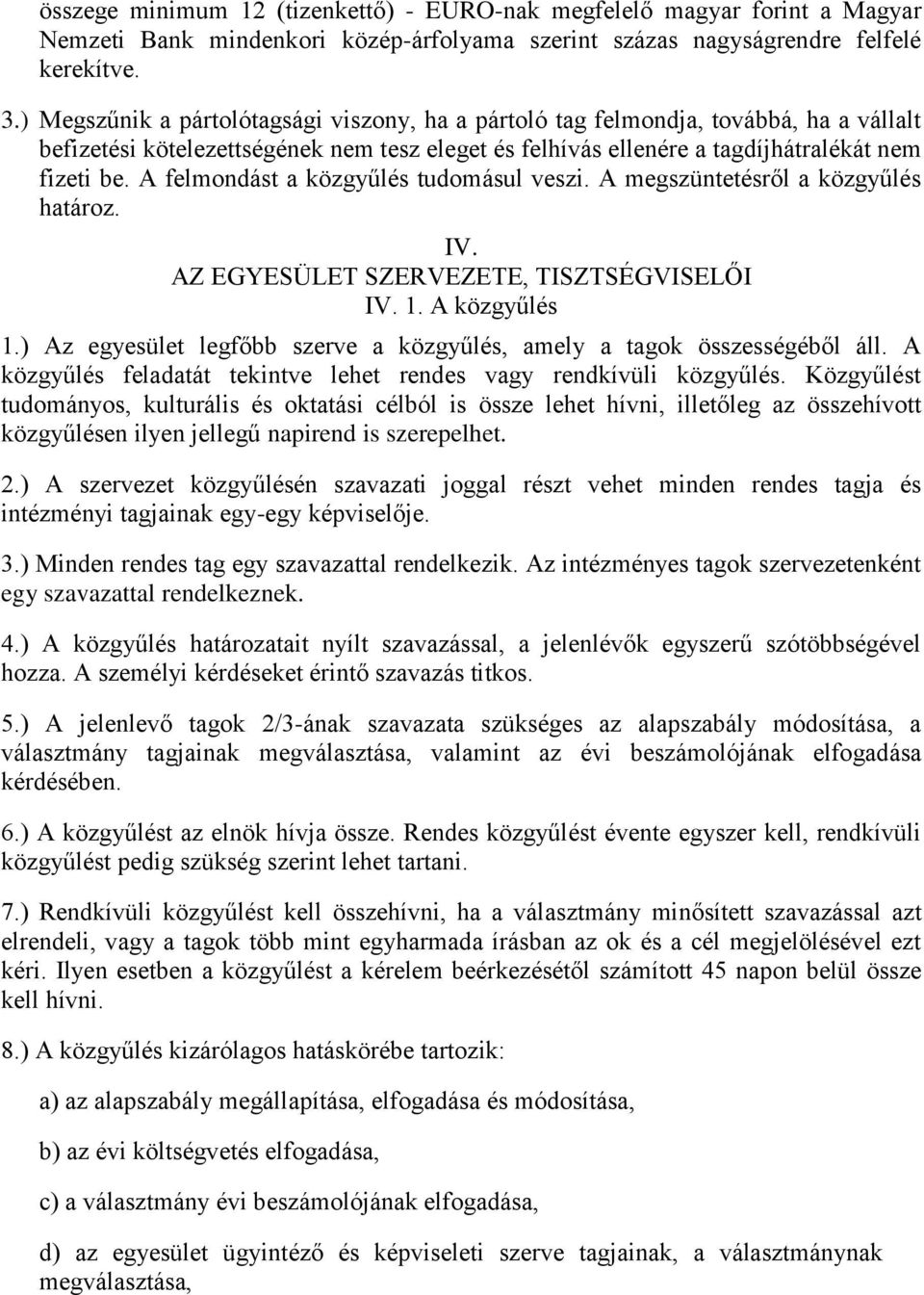 A felmondást a közgyűlés tudomásul veszi. A megszüntetésről a közgyűlés határoz. IV. AZ EGYESÜLET SZERVEZETE, TISZTSÉGVISELŐI IV. 1. A közgyűlés 1.