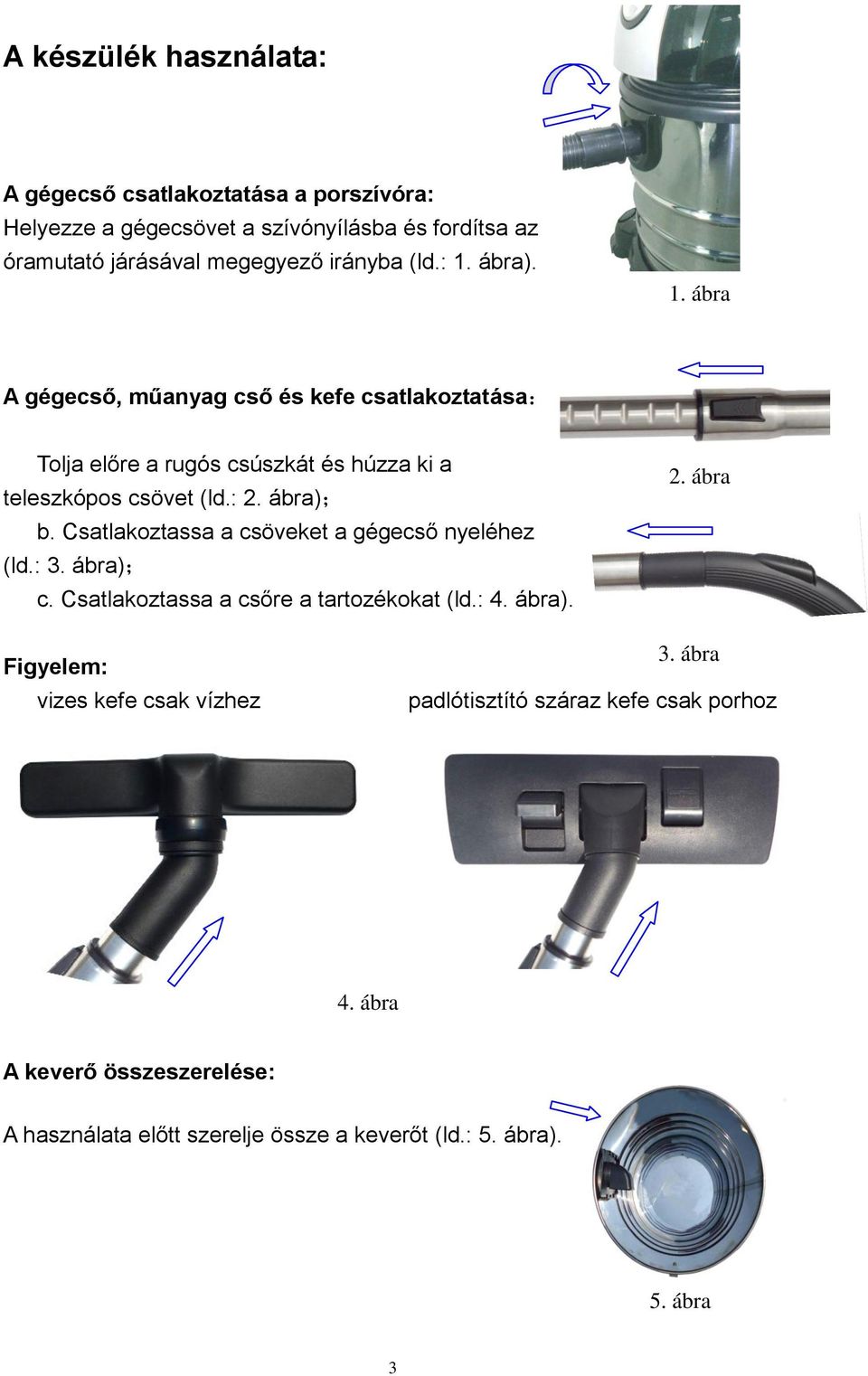 Csatlakoztassa a csöveket a gégecső nyeléhez (ld.: 3. ábra); c. Csatlakoztassa a csőre a tartozékokat (ld.: 4. ábra). 2.