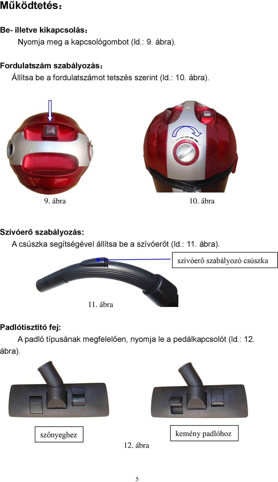 ábra Szívóerő szabályozás: A csúszka segítségével állítsa be a szívóerőt (ld.: 11. ábra).