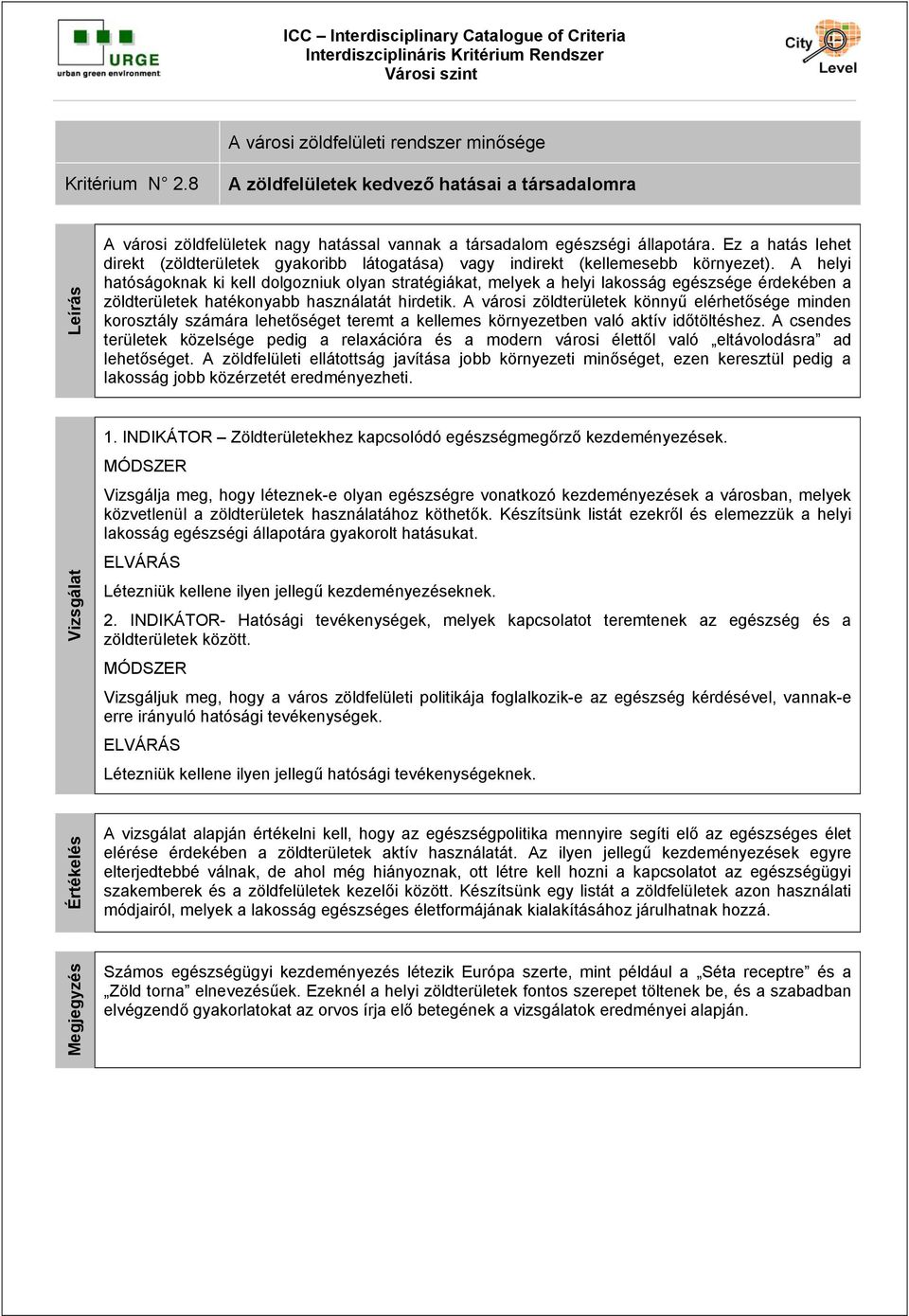 A helyi hatóságoknak ki kell dolgozniuk olyan stratégiákat, melyek a helyi lakosság egészsége érdekében a zöldterületek hatékonyabb használatát hirdetik.